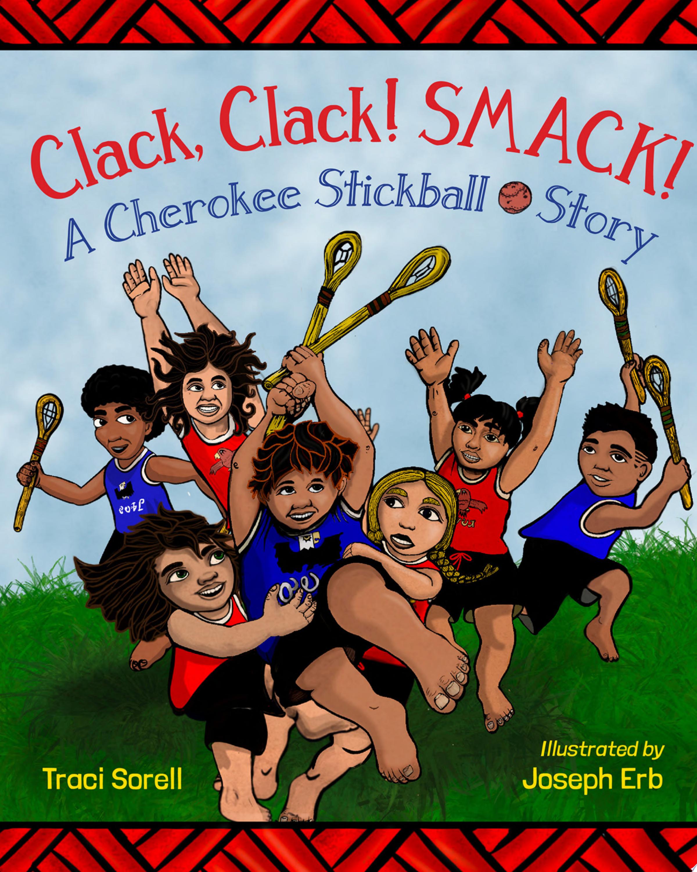 Image for "Clack, Clack! Smack! A Cherokee Stickball Story"