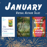January Virtual Author Talks: The Connection Cure by Julia Hotz, The God of the Woods by Liz Moore, How to Know a Person by David Brooks