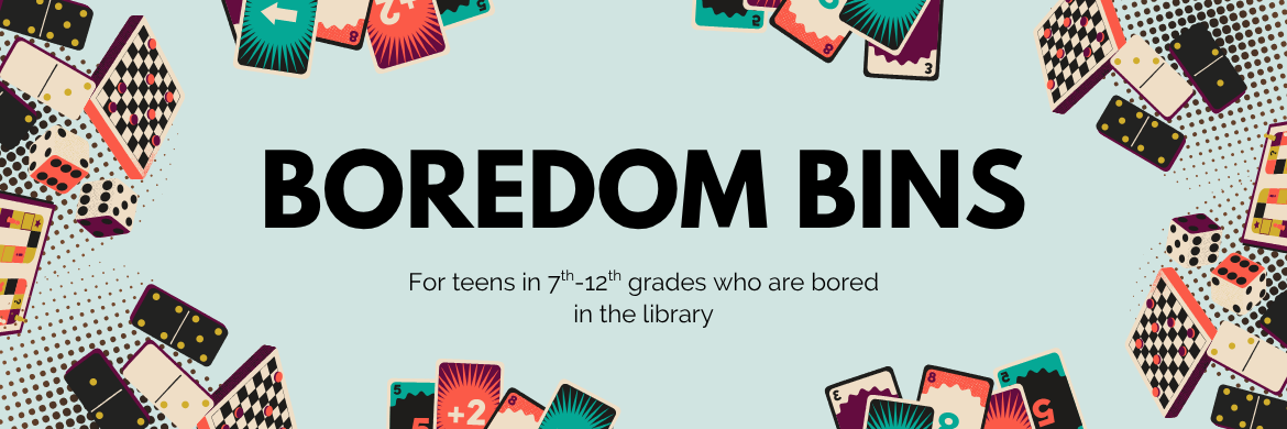 Boredom Bins for teens in 7th-12th grades who are bored in the library with a background of various board games