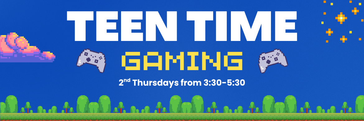 Teen Time Gaming 2nd Thursdays from 3:30-5:30
